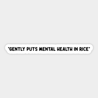 Gently Puts Mental Health In Rice Shirt | Mental Health Shirt | Funny Shirt | Mental Health Awareness Sticker